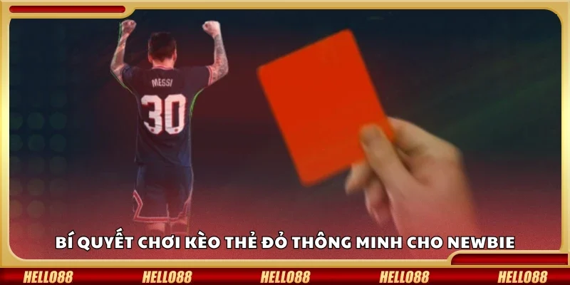 Bí quyết chơi kèo thẻ đỏ thông minh 