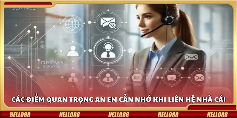 Các điểm quan trọng anh em cần nhớ khi liên hệ nhà cái