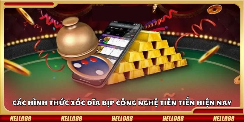 Các hình thức xóc đĩa bịp công nghệ tiên tiến hiện nay