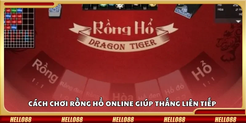 Cách chơi Rồng Hổ online giúp thắng liên tiếp 