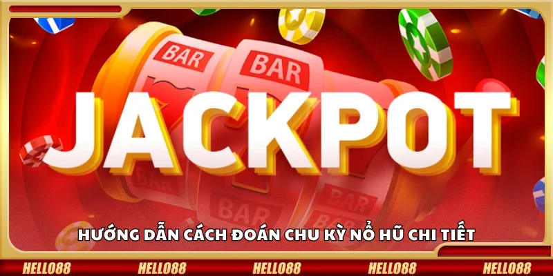 Cách đoán chu kỳ nổ hũ chi tiết