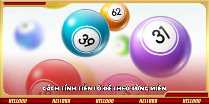 Chi tiết cách tính tiền lô đề theo từng miền