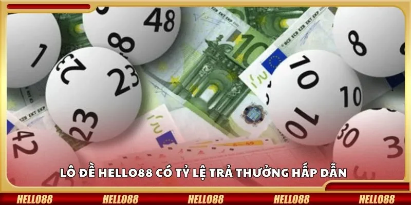 Lô đề Hello88 có tỷ lệ trả thưởng hấp dẫn