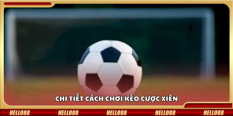 Quy trình trong cách chơi kèo cược xiên 