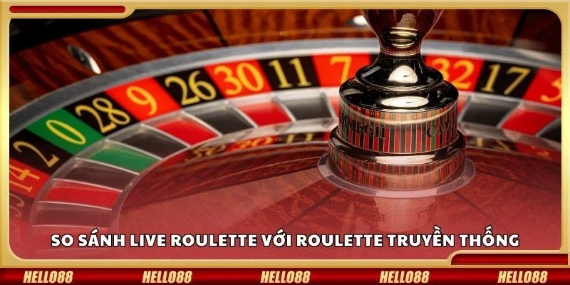 So sánh live roulette với roulette truyền thống
