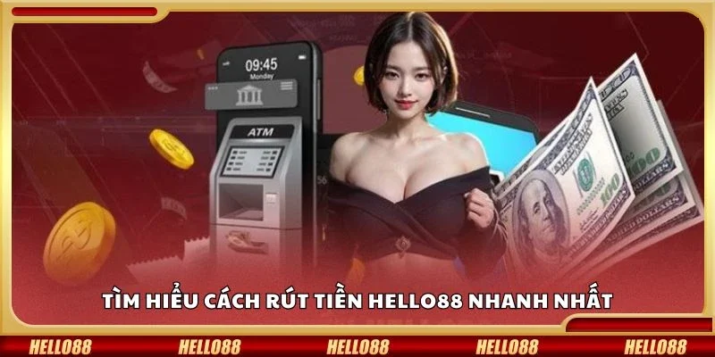 Tìm hiểu cách rút tiền Hello88 nhanh nhất