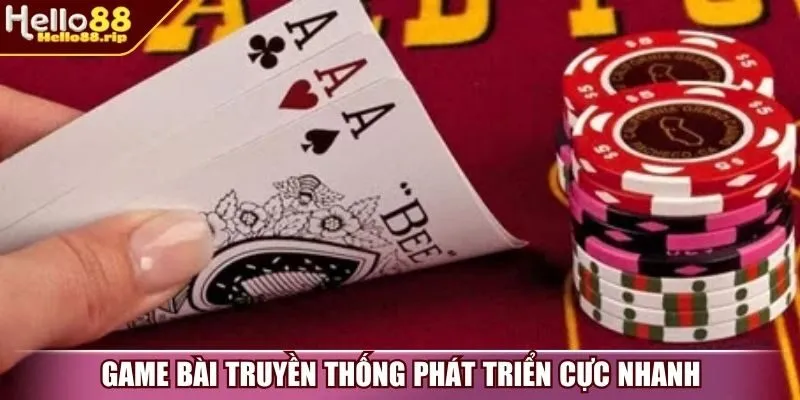 Game bài truyền thống phát triển cực nhanh
